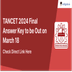 TANCET 2024 Final Answer Key to be Out on March 18, @tancet.annauniv.edu; Check Direct Link Here